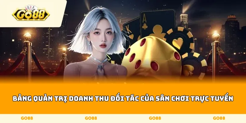 Bảng quản trị doanh thu đối tác của sân chơi trực tuyến