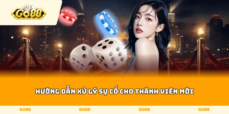 Hướng dẫn xử lý sự cố cho thành viên mới