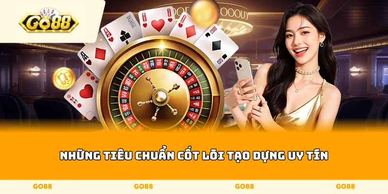 Những tiêu chuẩn cốt lõi tạo dựng uy tín