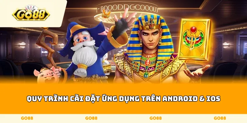 Quy trình cài đặt ứng dụng trên Android & iOS